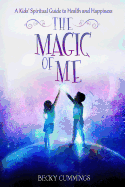 The Magic of Me: A Kids' Spiritual Guide to Health and Happiness