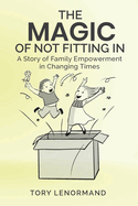 The Magic Of Not Fitting In: A Story of Family Empowerment in Changing Times