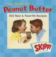 The Magic of Peanut Butter: 100 New & Favorite Recipes by Skippy - Sterling Publishing Co (Creator)