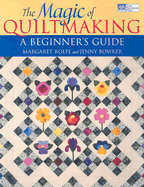The Magic of Quiltmaking: A Beginner's Guide