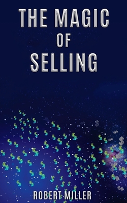 The Magic of Selling - Miller, Robert, Dr.