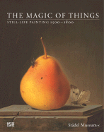 The Magic of Things: Still-Life Painting 1500-1800