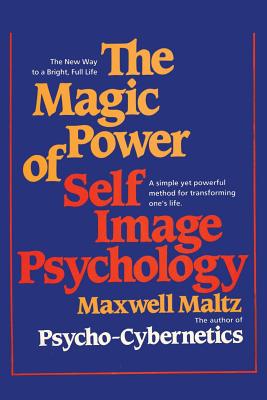 The Magic Power of Self-Image Psychology - Maltz, Maxwell, Dr.