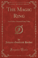 The Magic Ring: And Other Oriental Fairy Tales (Classic Reprint)