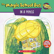 The Magic School Bus in a Pickle: A Book about Microbes