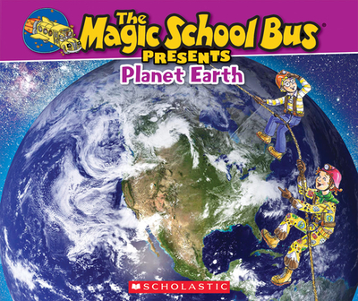 The Magic School Bus Presents: Planet Earth: A Nonfiction Companion to the Original Magic School Bus Series - Jackson, Tom