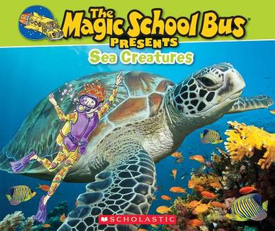The Magic School Bus Presents: Sea Creatures: A Nonfiction Companion to the Original Magic School Bus Series - Jackson, Tom, and Bracken, Carolyn (Illustrator)