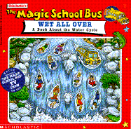 The Magic School Bus Wet All Over: A Book about the Water Cycle - Scholastic Books, and Relf, Pat, and Cole, Joanna