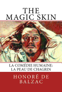 The Magic Skin: La Com?die Humaine: La Peau de Chagrin