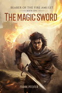 The Magic Sword (Bearer of the Fire Amulet, 1): A Progression Fantasy Adventure