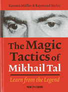 The Magic Tactics of Mikhail Tal: Learn from the Legend