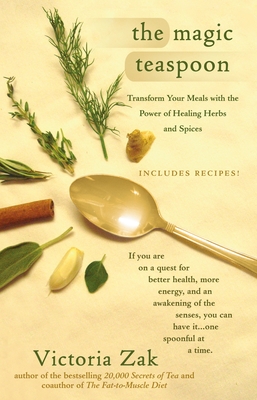 The Magic Teaspoon: Transform Your Meals with the Power of Healing Herbs and Spices - Zak, Victoria