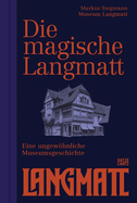 The Magical Langmatt (Bilingual edition): An Unconventional Museum History