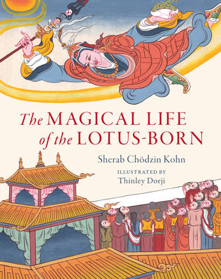 The Magical Life of the Lotus-Born - Chodzin Kohn, Sherab, and Khyentse, Dzongsar Jamyang (Afterword by)