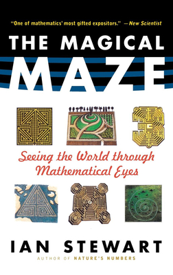 The Magical Maze: Seeing the World Through Mathematical Eyes - Stewart, Ian