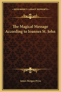 The Magical Message According to Ioannes St. John