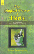 The Magical Power of Herbs: An Encyclopaedia (over 400 Herbs Described)