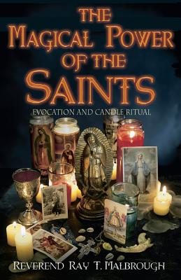 The Magical Power of the Saints: Evocation and Candle Rituals - Malbrough, Ray T, Rev.