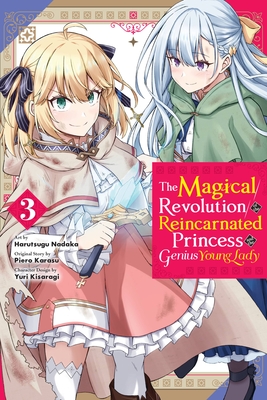 The Magical Revolution of the Reincarnated Princess and the Genius Young Lady, Vol. 3 (Manga) - Karasu, Piero, and Kisaragi, Yuri, and Nadaka, Harutsugu
