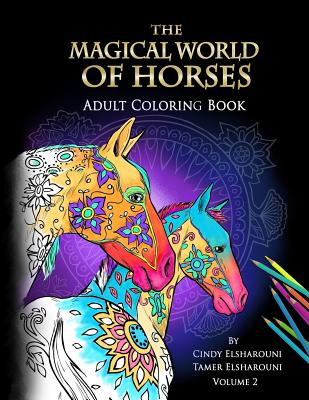 The Magical World Of Horses: Adult Coloring Book Volume 2 - Elsharouni, Cindy (Creator)