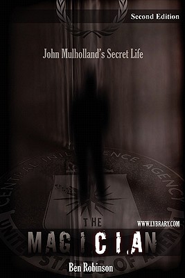 The Magician: John Mulholland's Secret Life - Robinson, Ben
