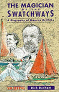 The Magician of the Swatchways: Biography of Maurice Griffiths - Durham, Dick, and Taylor, George (Volume editor), and Pack, Geoff (Volume editor)