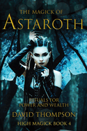 The Magick of Astaroth: Rituals for Power and Wealth