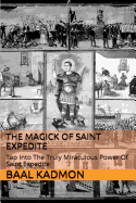 The Magick of Saint Expedite: Tap Into the Truly Miraculous Power of Saint Expedite