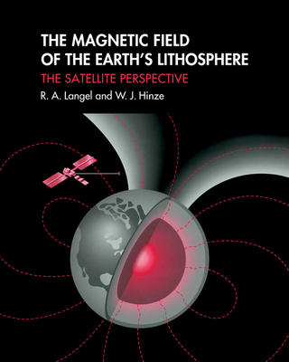 The Magnetic Field of the Earth's Lithosphere: The Satellite Perspective - Langel, R. A., and Hinze, W. J.