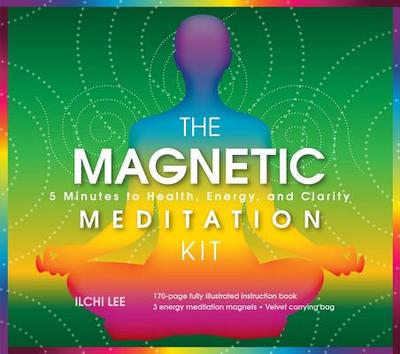 The Magnetic Meditation Kit: 5 Minutes to Health, Energy, and Clarity - Lee, Ilchi