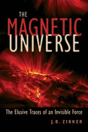 The Magnetic Universe: The Elusive Traces of an Invisible Force