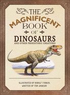 The Magnificent Book of Dinosaurs and Other Prehistoric Creatures