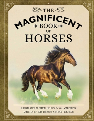 The Magnificent Book of Horses - Weldon Owen, and Jackson, Tom, and Ferguson, Diana