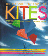 The Magnificent Book of Kites: Explorations in Design, Construction, Enjoyment & Flight (Revised Edition)