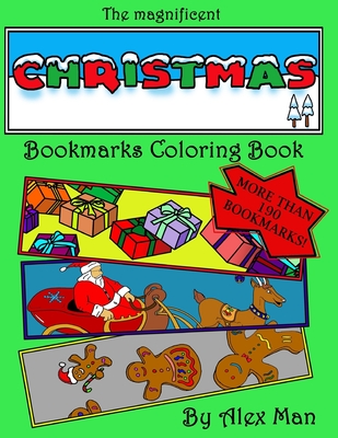 The magnificent Christmas Bookmarks Coloring Book: More than 190 Christmas bookmarks to color, relax your mind and have fun - Man, Alex