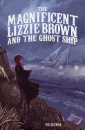 The Magnificent Lizzie Brown and the Ghost Ship