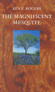 The Magnificent Mesquite - Rogers, Ken E