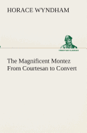 The Magnificent Montez From Courtesan to Convert