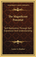 The Magnificent Potential: Self-Realization Through Self-Expression And Understanding