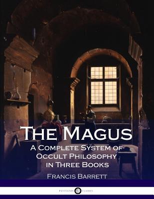 The Magus a Complete System of Occult Philosophy in Three Books - Barrett, Francis