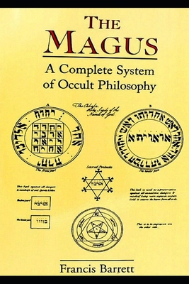 The Magus: A Complete System of Occult Philosophy - Barrett, Francis