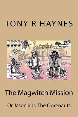 The Magwitch Mission: Or Jason and the Ogrenauts - Haynes, Tony R