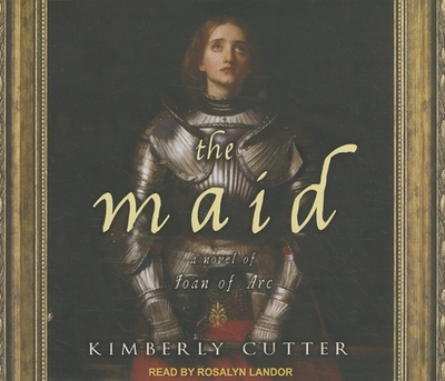 The Maid: A Novel of Joan of Arc - Cutter, Kimberly, and Landor, Rosalyn (Narrator)