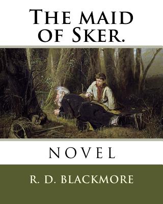 The maid of Sker. - Blackmore, R D