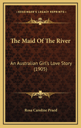 The Maid of the River: An Australian Girl's Love Story (1905)