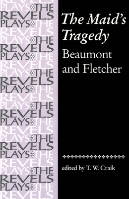 The Maid's Tragedy: Beaumont and Fletcher - Craik, T W (Editor)