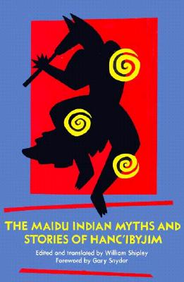 The Maidu Indian Myths and Stories of Hanc'ibyjim - Shipley, William (Editor), and Snyder, Gary (Designer), and Hanc'ibyjim