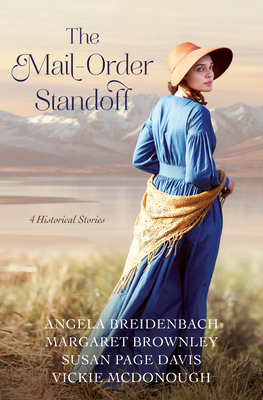 The Mail-Order Standoff: 4 Historical Stories - Breidenbach, Angela, and Brownley, Margaret, and Davis, Susan Page