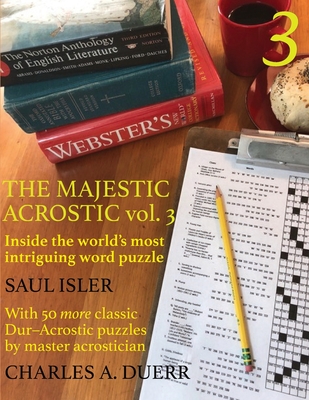 The Majestic Acrostic Volume 3: Inside the World's Most Intriguing Word Puzzle - Duerr, Charles A, and Isler, Saul