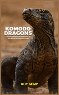 The Majestic Komodo Dragons: A Comprehensive Guidebook to the World's Largest Lizards